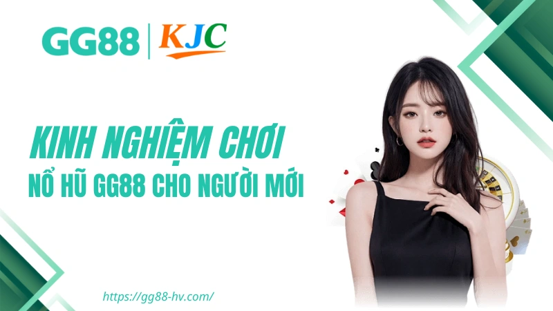 Nổ Hũ GG88 - Kinh nghiệm chơi Nổ Hũ GG88 từ người chơi lâu năm
