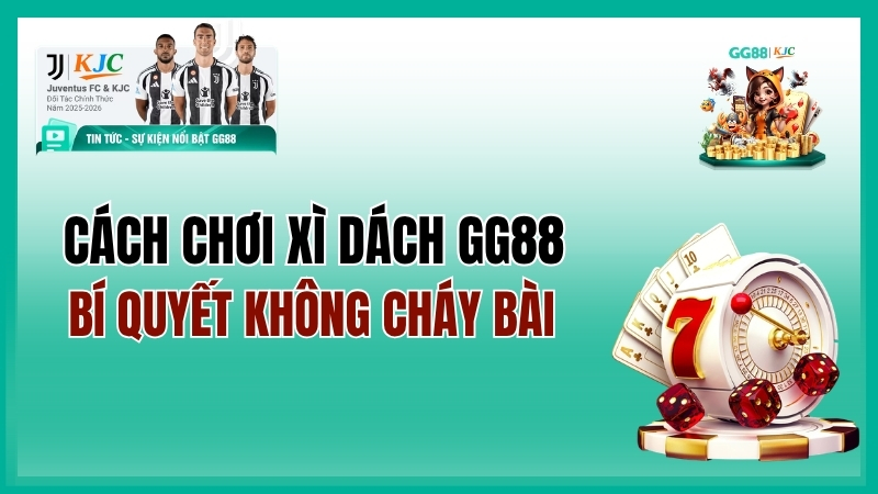 Cách Chơi Xì Dách GG88 – Bí Quyết Không Cháy Bài