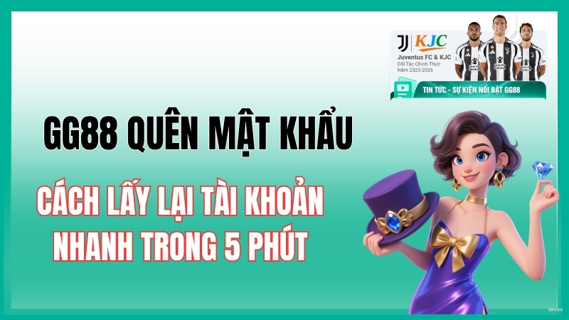 GG88 Quên Mật Khẩu — Cách Lấy Lại Tài Khoản Nhanh Trong 5 Phút