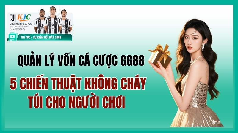 Quản Lý Vốn Cá Cược GG88 — 5 Chiến Thuật Không Cháy Túi Cho Người Chơi