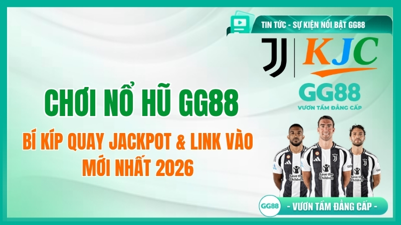 Chơi Nổ Hũ GG88: Bí Kíp Quay Jackpot & Link Vào Mới Nhất 2026