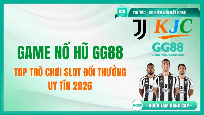 Game Nổ Hũ GG88: Top Trò Chơi Slot Đổi Thưởng Uy Tín 2026