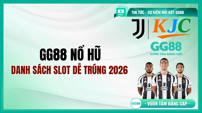GG88 Nổ Hũ – Danh Sách Slot Dễ Trúng 2026