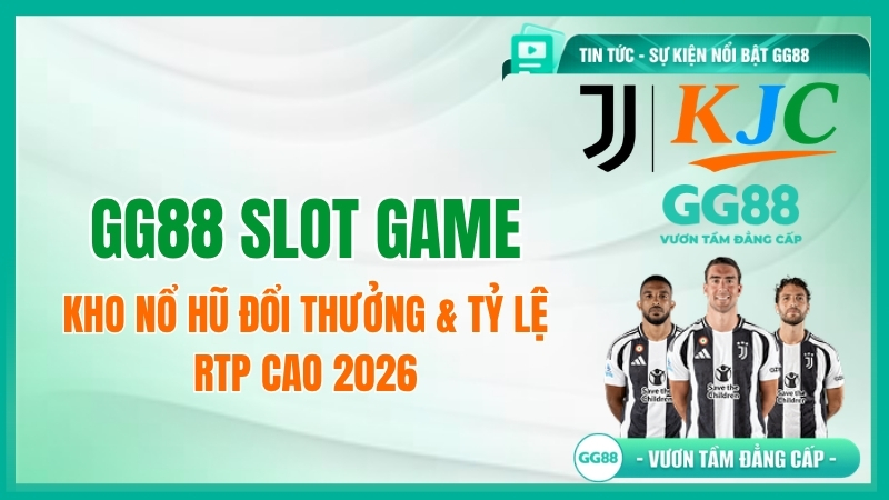 GG88 Slot Game: Kho Nổ Hũ Đổi Thưởng & Tỷ Lệ RTP Cao 2026